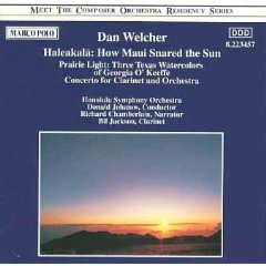 Dan Welcher: Haleakala; Prairie Light; Clarinet Concerto; Blues & Toccata