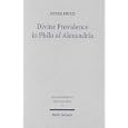 Divine Providence in Philo of Alexandria (Texts and Studies in Ancient Judaism 77) by Peter Frick