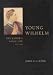 Book Young Wilhelm: The Kaiser's Early Life, 1859-1888