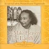 Review Self-Realization Fellowship,U.S.  / To Make Heaven on Earth: An Informal Talk by Paramahansa Yogananda (Collector's Series No. 7): An Informal Talk by Paramahansa Yogananda (Collector's)