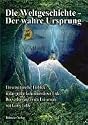Die Weltgeschichte - Der wahre Ursprung. Ein sensationeller Einblick in das größte Geheimnis dieser Erde: Das verborgene zweite Universum