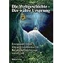Die Weltgeschichte - Der wahre Ursprung. Ein sensationeller Einblick in das gr��te Geheimnis dieser Erde: Das verborgene zweite Universum