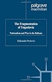 The fragmentation of Yugoslavia : nationalism in a multinational state