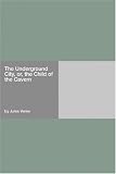 The Underground City, or, the Child of the Cavern