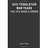 2015 Tribulation War Years: The 4th World Order