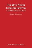 The 28th North Carolina Infantry: A Civil War History and Roster