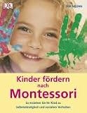 Kinder fördern nach Montessori: So erziehen Sie Ihr Kind zu Selbstständigkeit und sozialem Verhalten