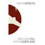 Prelude to a Super Airplane (Super Airplane Book 1) ~ Brian Spaeth
