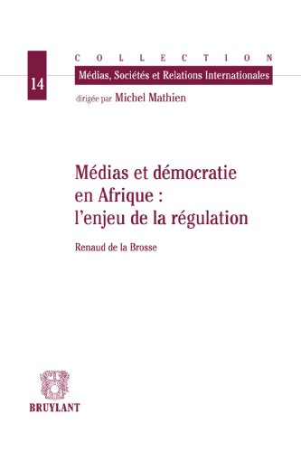 Médias et démocratie en Afrique : l'enjeu de la régulation (Médias, sociétés et relations internationales t. 14) (French Edition)