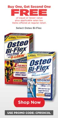 Buy one get second one free Select Osteo Bi-Flex. Shop Now. Use Promo Code: CPR59COL.