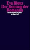 Der Konsum der Romantik: Liebe und die kulturellen Widerspr&uuml;che des Kapitalismus (suhrkamp taschenbuch wissenschaft) - Eva Illouz