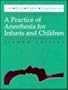 Practice of Anesthesia for Infants and Children