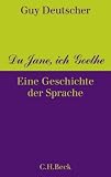 Du Jane, ich Goethe: Eine Geschichte der Sprache