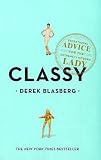 Classy: Exceptional Advice for the Extremely Modern Lady
