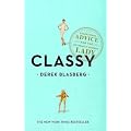 Classy: Exceptional Advice for the Extremely Modern Lady