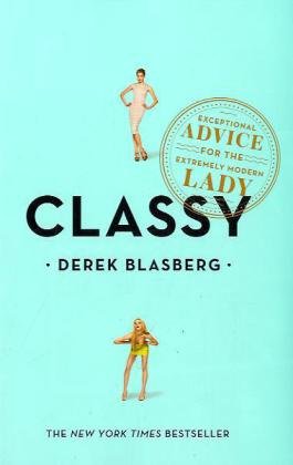 Classy: Exceptional Advice for the Extremely Modern Lady