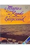La Magia De Un Regalo Excepcional/ the Magic of an Exceptional Gift