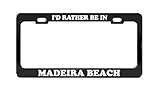 I'D RATHER BE IN MADEIRA BEACH Florida Beach Black License Plate Frame