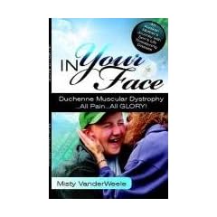 In Your Face Duchenne Muscular Dystrophy All Pain All Glory by Misty VanderWeele