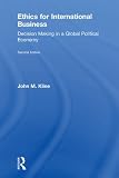 Ethics for International Business: Decision Making in a Global Political Economy, Second Edition