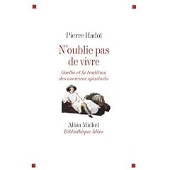 N'oublie pas de vivre : Goethe et la tradition des exercices spirituels