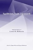 Equilibrium, trade, and growth : selected papers of Lionel W. McKenzie
