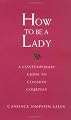 How To Be A Lady A Contemporary Guide To Common Courtesy