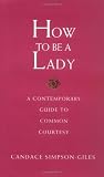 How To Be A Lady A Contemporary Guide To Common Courtesy