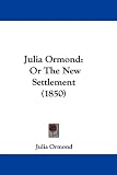 Julia Ormond: Or The New Settlement (1850)