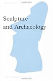 Sculpture and Archaeology (Subject/Object: New Studies in Sculpture)