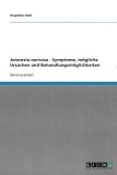 Anorexia nervosa - Symptome, m&ouml;gliche Ursachen und Behandlungsm&ouml;glichkeiten - Angelika Hahl