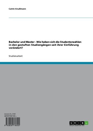 Bachelor und Master - Wie haben sich die Studentenzahlen in den gestuften Studiengängen seit ihrer Einführung verändert? (German Edition)