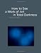 How to See a Work of Art in Total Darkness