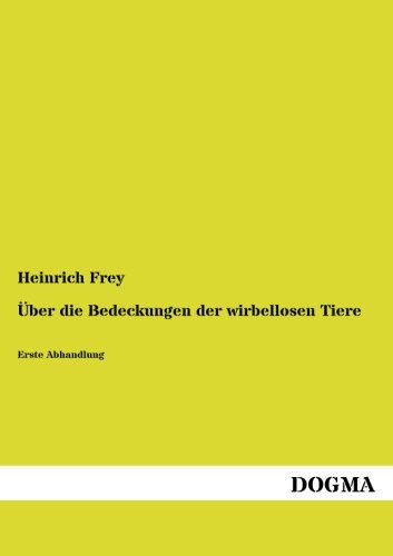 Ueber die Bedeckungen der wirbellosen Tiere: Erste Abhandlung (German Edition)