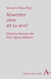 Produkt-Bild: Altwerden ohne alt zu sein?: Ethische Grenzen der Anti-Aging-Medizin