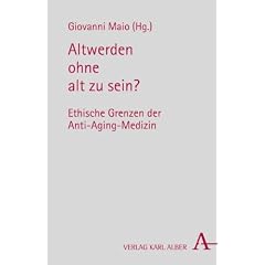 Altwerden ohne alt zu sein?: Ethische Grenzen der Anti-Aging-Medizin