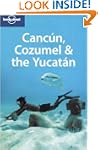 Lonely Planet Cancun, Cozumel & the Y...