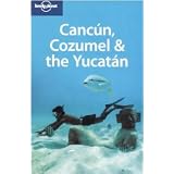 Canc�n, Cozumel & the Yucat�n (Lonely Planet Cancun, Cozumel & the Yucatan)von "Greg Benchwick"
