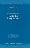 Iutam Symposium on Designing for Quietness: Proceedings of the Iutam Symposium Held in Bangalore, India, 12-14 December 2000