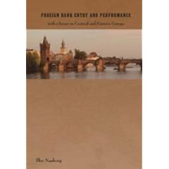 Foreign Bank Entry And Performance: With A Focus On Central And Eastern Europe: Ilko Naaborg