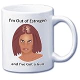 11 oz. Battle of the Sexes Mug #4: I'm Out of Estrogen - AND I've Got a Gun