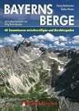 Bayerns Berge: 40 Traumtouren zwischen Allg&auml;u und Berchtesgaden - Georg Hohenester, Stefan Winter, J&ouml;rg Bodenbender