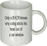 Only a Biker Knows Why a Dog Sticks His Head Out of a Car Window Mug