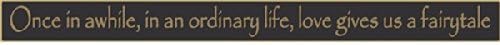 Once in awhile, in an ordinary life, love gives us a fairytale 18" sign