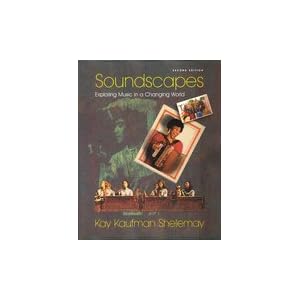 Soundscapes: Exploring Music in a Changing World (Second Edition) by Kay Kaufman Shelemay