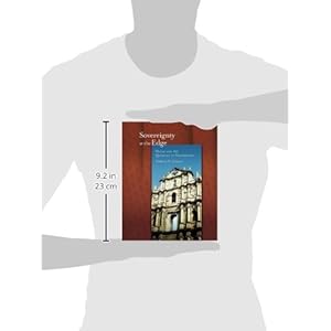 Sovereignty at the Edge: Macau and the Question of Chineseness (Harvard East Asian Monographs)
