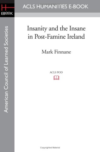 Insanity and the Insane in Post-Famine Ireland (Acls Humanities E-Book)