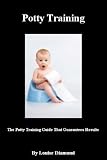 Potty Training (The Potty Training Guide Guaranteed To Deliver Rapid Results)
