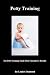 Potty Training (The Potty Training Guide Guaranteed To Deliver Rapid Results)