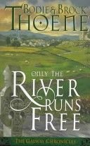 Only The River Runs Free (Galway Chronicles/Bodie Thoene)
